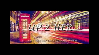 Lil Aom X 40฿ X DIP $hit X DIP Molly morace - UP 2 HER [Prod. kimj and Yung Ting]