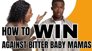 How To Win Against Bitter Baby Mamas | Keys To Success