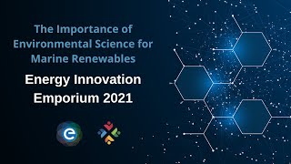 Energy Innovation Emporium 2021: The Importance of Environmental Science for Marine Renewables
