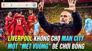 LIVERPOOL KHÔNG CHO MAN CITY MỘT VUÔNG ĐẤT NÀO ĐỂ CHƠI BÓNG