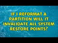 If I reformat a partition will it invalidate all system restore points?