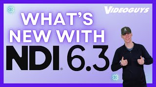 NDI 6.3 Explained: Secure Video, Smarter Control & Faster Hardware | Videoguys Live
