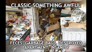 Classic Something Awful - Feces, Garbage Bags, Destroyed Apartment, Insanity (part 2)