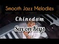 Chinedum | Smooth Jazz Melodies | Sax On Keys (Mercy Chinwo Cover) #smoothjazz #coversong