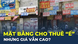 Bóc trần nguyên nhân mặt bằng cho thuê 