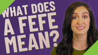 What does a Fefe mean?