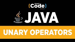 Java Tutorial For Beginners | Unary Operators In Java | Java Operators Explained | SimpliCode