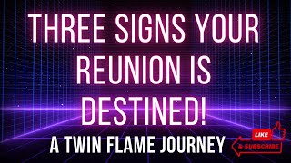 Three Distinct Signs Your Reunion is Destined! | A Twin Flame Journey