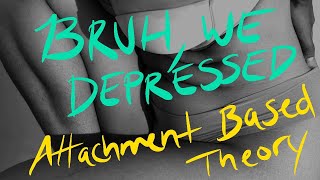 BRUH, we depressed: Attachment Based Theory w/ Melissa Erickson, LMSW