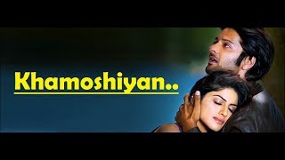 khamoshiyan (Full Song) arijit singh | Ali Fazal, Gurmeet Choudhary,Sapna Pabbi | Lyrics Video Song