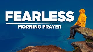 Be Fearless In The Lord | A Blessed Morning Prayer To Start Your Day