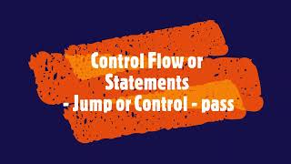 PYTHON - Control Flow or Statements - Jump or Control - pass