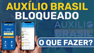 AUXÍLIO BRASIL BLOQUEADO: O que fazer?