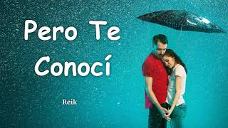 Pero Te Conocí - Reik (Letra/Lyrics)💕😍🌹 #amor