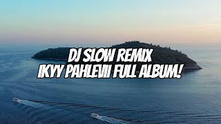 DJ Slow Remix Ikyy Pahlevii Full Album🎧Enak Buat Perjalanan ❗