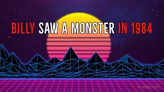 ''Billy Saw a Monster in 1984'' | CREEPYPASTA SET IN THE 80s