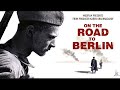 On the Road to Berlin | War Drama 2015 | Full Movie