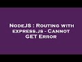 NodeJS : Routing with express.js - Cannot GET Error