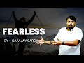 Fearless - By CA Vijay Sarda