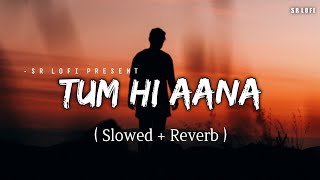 Tum Hi Aana Happy Version - Lofi (Slowed + Reverb) | Jubin Nautiyal | SR Lofi
