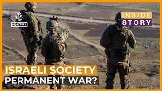 Has Israeli society become conditioned to permanent war? | Inside Story