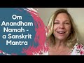 Om Anandham Namah - A Sanskrit Mantra  | Vicki Haddock | Transcending Limits