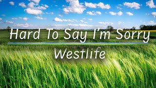 Hard To Say I'm Sorry | Westlife (Lyrics)