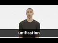 How to pronounce UNIFICATION in American English