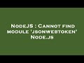 NodeJS : Cannot find module 'jsonwebtoken' Node.js