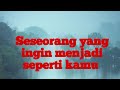 🫢 Seseorang ingin menjadi seperti kamu . . .