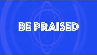 Be Praised // Family Worship //  Lyric Video