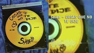 Saiko - COSAS QUE NO TE DIJE | Audio 8D