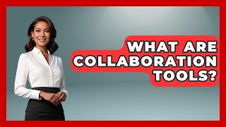 What Are Collaboration Tools? | Guide To Work From Home