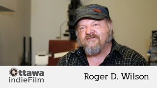 Ottawa Indie Filmmakers - Roger D. Wilson