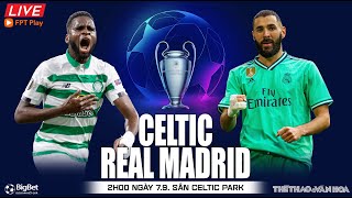 Cúp C1 Champions League | Celtic vs Real Madrid (2h ngày 7/9) trực tiếp FPT Play. NHẬN ĐỊNH BÓNG ĐÁ