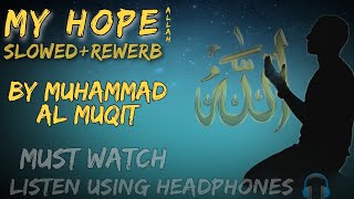My Hope (Allah) Nasheed Muhammad  Al Muqit (slowed+rewerb) |Fazil_Editz_