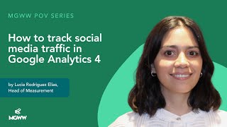 MGWW POV Series | How to track social media traffic in Google Analytics 4
