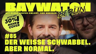 Der weiße Schwabbel. Aber normal. | Folge 85 | Baywatch Berlin - Der Podcast