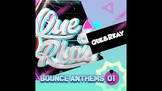 Que \u0026 Rkay - Bounce Anthems 01