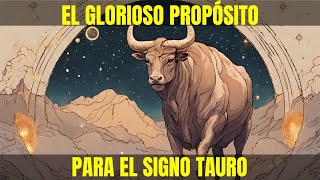 Tauro Tu Glorioso Propósito...