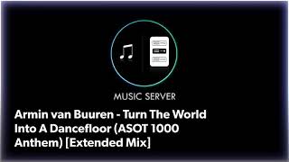 Armin van Buuren - Turn The World Into A Dancefloor (ASOT 1000 Anthem) [Extended Mix]