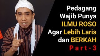 Pedagang Wajib Punya ILMU ROSO untuk Pelarisan Usaha Agar Laris dan BERKAH - Part 3