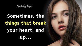 Sometimes, The Things That Break Your Heart.. | Psychology Facts | Motivational Quotes