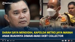 Darah Saya Mendidih, Kapolda Metro Jaya Marah Anak Buahnya Dimaki-maki Debt Collector