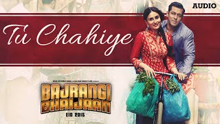 'Tu Chahiye' Full AUDIO Song | Atif Aslam Pritam | Bajrangi Bhaijaan | Salman Khan, Kareena Kapoor
