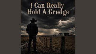 I Can Really Hold A Grudge