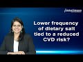 Lower frequency of dietary salt tied to a reduced CVD risk