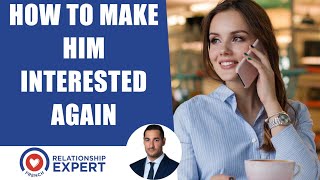 How To Make Him Interested Again! 4 Tips To GET HIM CHASING YOU!