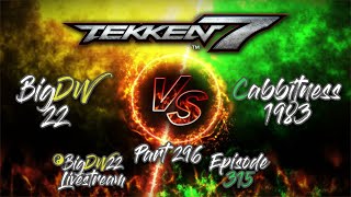 BigDW22 Livestream: Episode 315 BigDW22/Cabbitness1983 Part 296(Tekken 7)