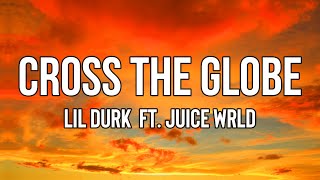 @LilDurk  - Cross the Globe (Lyrics) ft. Juice WRLD